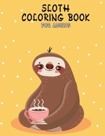 Sloth Coloring Book For Adult: Hilarious Sloth Animal Coloring Book for Adults Coloring Stress Relieving Designs 1650518099 Book Cover