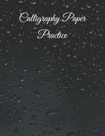 Calligraphy Paper Practice: 122 Sheet Pad, Calligraphy Practice Paper And Workbook For Lettering Artist For Adults, Kids, Teens And Beginners 1710225785 Book Cover