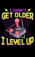 I Don't Get Older I Level Up: Funny Gaming I Don't Get Older, I Level Up Gamer Birthday 2020 Pocket Sized Weekly Planner & Gratitude Journal (53 ... - Small Fit For Purses, Backpacks & Pockets 1678688584 Book Cover