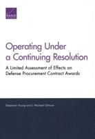 Operating Under a Continuing Resolution: A Limited Assessment of Effects on Defense Procurement Contract Awards 1977401031 Book Cover