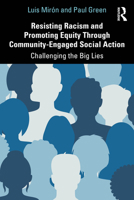 Resisting Racism and Promoting Equity Through Community-Engaged Social Action: Challenging the Big Lies 1041272855 Book Cover