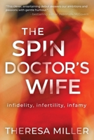 The Spin Doctor's Wife: infidelity, infertility and infamy 1925786544 Book Cover