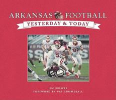 Arkansas Football: Yesterday & Today 1412775167 Book Cover