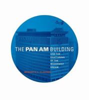 The Pan Am Building and the Shattering of the Modernist Dream 0262033240 Book Cover