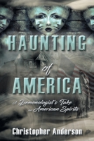 Haunting of America: A Demonologist's Take on American Spirits 1489729399 Book Cover