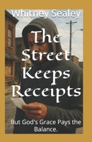 The Street Keeps Receipts: But God Grace Pays the Balance. B0G2JD1TR8 Book Cover