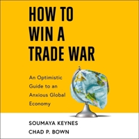How to Win a Trade War: An Optimistic Guide to an Anxious Global Economy 1668155125 Book Cover