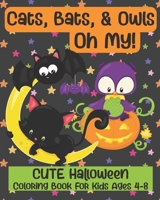 Cats, Bats, and Owls, Oh My!: Cute Baby Animals Halloween Coloring Book For Kids Ages 4-8 B08GLQY5BH Book Cover