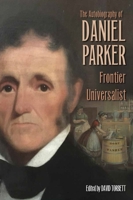 The Autobiography of Daniel Parker, Frontier Universalist 0821424297 Book Cover