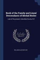 Book of the Family and Lineal Descendants of Medad Butler, Late of Stuyvesant, Columbia County, N.y 101683960X Book Cover