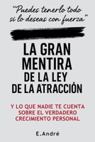 LA GRAN MENTIRA DE LA LEY DE LA ATRACCIÓN: Una crítica necesaria al pensamiento positivo, y una alternativa real para transformar tu vida sin fórmulas mágicas (Spanish Edition) B0FGJ7NMHQ Book Cover