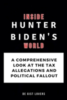 Inside Hunter Biden's World: A Comprehensive Look at the Tax Allegations and Political Fallout B0CQ8MDT76 Book Cover