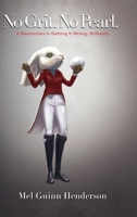 No Grit. No Pearl.: A Masterclass in Getting It Wrong: Brilliantly B0GF9N4ZDY Book Cover