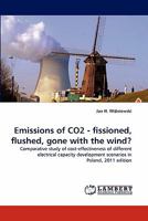 Emissions of CO2 - fissioned, flushed, gone with the wind?: Comparative study of cost-effectiveness of different electrical capacity development scenarios in Poland, 2011 edition 3844309977 Book Cover