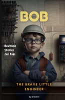Bob: The Brave Little Engineer B0BS953GGH Book Cover