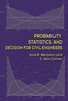 Probability, Statistics, and Decision for Civil Engineers (Dover Books on Engineering) 0486780724 Book Cover