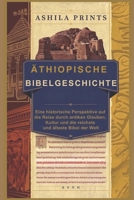 Äthiopische Bibelgeschichte: Eine historische Perspektive auf die Reise durch antiken Glauben, Kultur und die reichste und älteste Bibel der Welt (German Edition) B0DPQVY5CD Book Cover