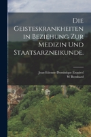 Die Geisteskrankheiten in Beziehung zur Medizin und Staatsarzneikunde. 1017240701 Book Cover