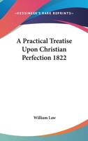A Practical Treatise Upon Christian Perfection 1822 1432615394 Book Cover
