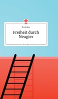 Freiheit durch Neugier. Life is a Story (German Edition) 3990872885 Book Cover