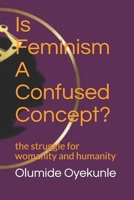 Is Feminism A Confused Concept?: the struggle for womanity and humanity B08RYLG1QB Book Cover