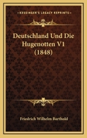 Deutschland Und Die Hugenotten V1 (1848) 1168484030 Book Cover