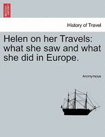 Helen on Her Travels: What She Saw and What She Did in Europe (Classic Reprint) 1241608067 Book Cover