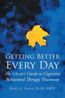 Getting Better Everyday : The Client's Guide to Cognitive Behavioral Therapy Treatment 1646546377 Book Cover