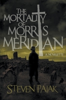 The Mortality of Morris Meridian 1393210376 Book Cover