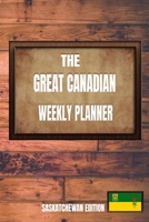 The Great Canadian Weekly Planner: Saskatchewan Edition 1708193081 Book Cover