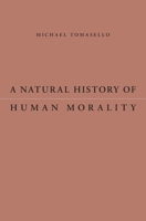 A Natural History of Human Morality 0674986822 Book Cover