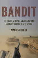 Bandit: The Inside Story of an Abrams Tank Company during Desert Storm (Battles and Campaigns Series) 1985903903 Book Cover