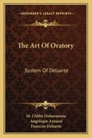 The Art of Oratory, System of Delsarte 1017366861 Book Cover