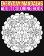 Everyday Mandalas Adult Coloring Book: 140 Page with one side s mandalas illustration Adult Coloring Book Mandala Images Stress Management Coloring ... book over brilliant designs to color B07Y4JN2LZ Book Cover