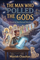 THE MAN WHO POLLED THE GODS (The Divine Bureaucracy) B0GLGJSJPY Book Cover