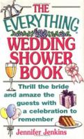 The Everything Wedding Shower Book: Thrill the Bride and Amaze the Guests With a Celebration to Remember (Everything Series) 1580621880 Book Cover