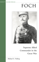 Foch: Supreme Allied Commander in the Great War (Military Profiles) 157488672X Book Cover