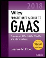 Wiley Practitioner's Guide to GAAS 2018: Covering All Sass, Ssaes, Ssarss, Pcaob Auditing Standards, and Interpretations 1119396484 Book Cover