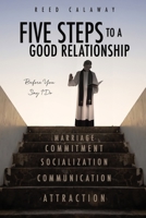 Five Steps to a Good Relationship: Before You Say I Do 1662808526 Book Cover