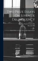 Two Prize Essays On Juvenile Delinquency: Issues 54155-54159 Of 19th-century Legal Treatises 1021489794 Book Cover