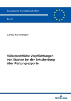 Völkerrechtliche Verpflichtungen von Staaten bei der Entscheidung über Rüstungsexporte (Europaeische Hochschulschriften Recht, 6265) 3631865635 Book Cover