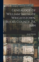 Genealogy of William Smith, of Wrightstown, Bucks County, Pa. 1684 1015574971 Book Cover