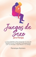 Juegos de Sexo para Parejas: La gu�a definitiva para aprender el arte de hacer el amor, conectar profundamente con tu amante y dar placer a tu pareja (Sex Games for Couples: The Definitive Guide to Le 1801770743 Book Cover