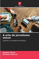 A arte do jornalismo móvel: Capacitar os contadores de histórias (Portuguese Edition) 6207571355 Book Cover