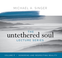 The Untethered Soul Lecture Series: Volume 7: Honoring and Respecting Reality 1683646509 Book Cover