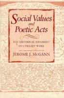 Social Values and Poetic Acts: The Historical Judgment of Literary Works 0674180763 Book Cover