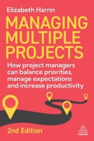 Managing Multiple Projects: How Project Managers Can Balance Priorities, Manage Expectations and Increase Productivity 1398620548 Book Cover