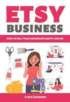 ETSY BUSINESS: How to sell your handmade crafts online B08B1JK34R Book Cover