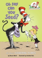 Oh Say Can You Seed?: All About Flowering Plants (Cat in the Hat's Lrning Libry) 0375810951 Book Cover