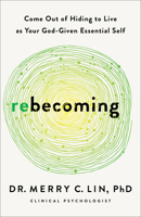 Rebecoming: Come Out of Hiding to Live as Your God-Given Essential Self B0DB2PSJY7 Book Cover